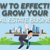 How to Effectively Grow Your Real Estate Busines